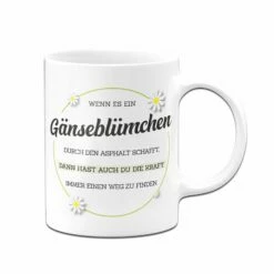 Tasse - Wenn Es Ein Gänseblümchen Durch Asphalt Schafft 10 Tasse - Wenn Es Ein Gänseblümchen Durch Asphalt Schafft -Becher Geschäft bild tasse wenn es ein ganseblumchen durch asphalt schafft 365785