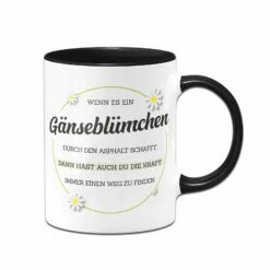 Tasse - Wenn Es Ein Gänseblümchen Durch Asphalt Schafft 9 Tasse - Wenn Es Ein Gänseblümchen Durch Asphalt Schafft -Becher Geschäft bild tasse wenn es ein ganseblumchen durch asphalt schafft 480314