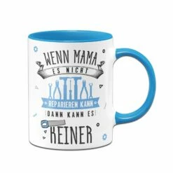 Tasse - Wenn Mama Es Nicht Reparieren Kann, Dann Kann Es Keiner -Becher Geschäft bild tasse wenn mama es nicht reparieren kann dann kann es keiner 561453