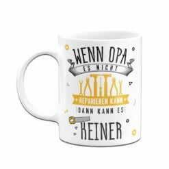 Tasse - Wenn Opa Es Nicht Reparieren Kann, Dann Kann Es Keiner -Becher Geschäft bild tasse wenn opa es nicht reparieren kann dann kann es keiner 124202