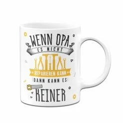 Tasse - Wenn Opa Es Nicht Reparieren Kann, Dann Kann Es Keiner -Becher Geschäft bild tasse wenn opa es nicht reparieren kann dann kann es keiner 395061