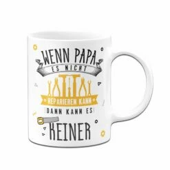 Tasse - Wenn Papa Es Nicht Reparieren Kann, Dann Kann Es Keiner 15 Tasse - Wenn Papa Es Nicht Reparieren Kann, Dann Kann Es Keiner -Becher Geschäft bild tasse wenn papa es nicht reparieren kann dann kann es keiner 757624