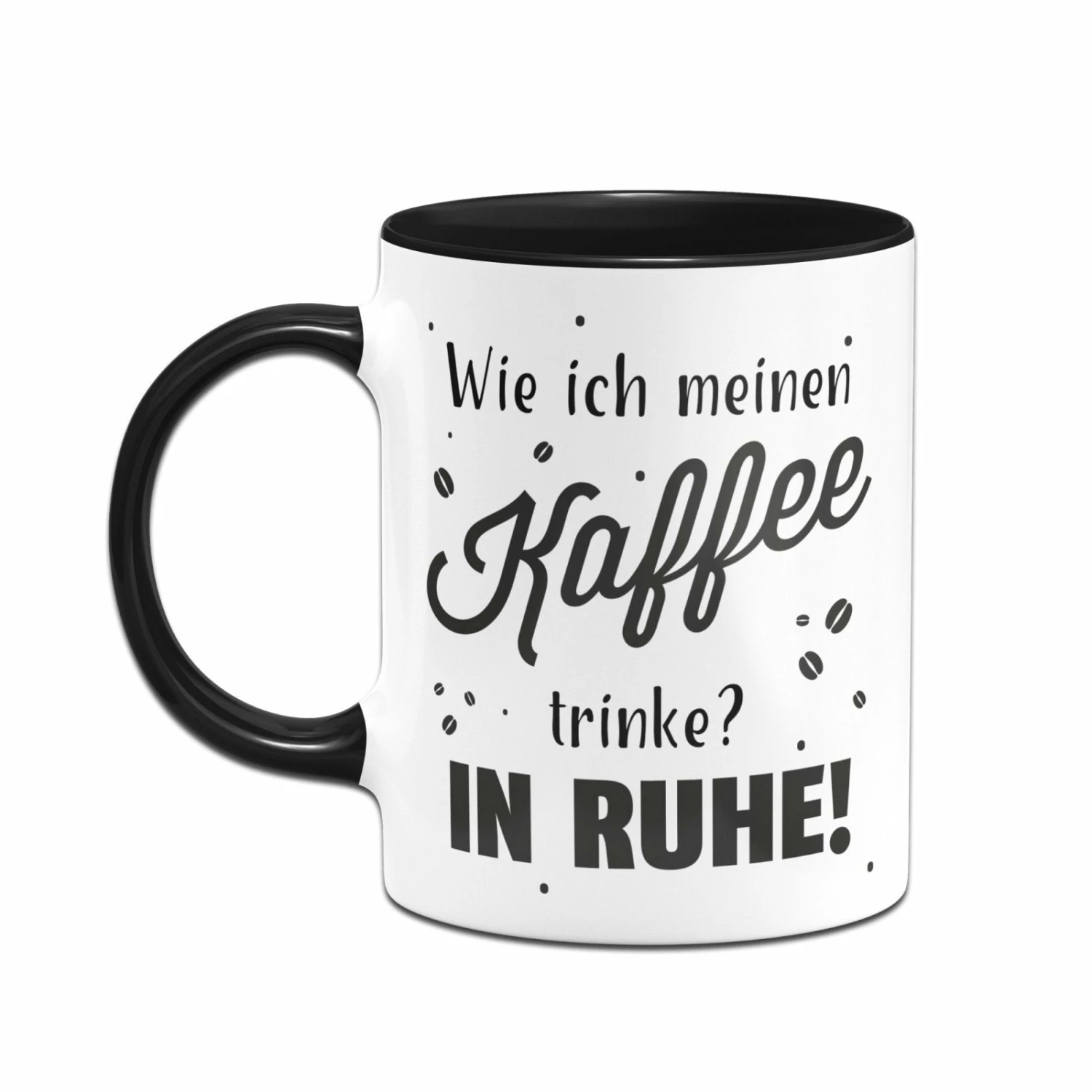 Tasse - Wie Ich Meinen Kaffee Trinke? In Ruhe! 2 Tasse - Wie Ich Meinen Kaffee Trinke? In Ruhe! – Bild 2