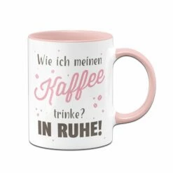 Tasse - Wie Ich Meinen Kaffee Trinke? In Ruhe! 7 Tasse - Wie Ich Meinen Kaffee Trinke? In Ruhe! -Becher Geschäft bild tasse wie ich meinen kaffee trinke in ruhe 938832