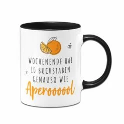 Tasse - Wochenende Hat 10 Buchstaben. Genauso Wie Aperoooool