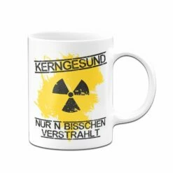 Tasse - Kerngesund Nur N Bisschen Verstrahlt 8 Tasse - Kerngesund Nur N Bisschen Verstrahlt -Becher Geschäft bild tasse lustig kerngesund verstrahlt atomzeichen 2 233292