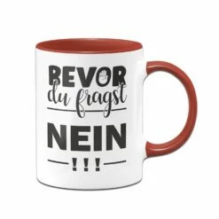 Tasse - Bevor Du Fragst NEIN! 9 Tasse - Bevor Du Fragst NEIN! -Becher Geschäft bild tasse bevor du fragst nein 1 127951