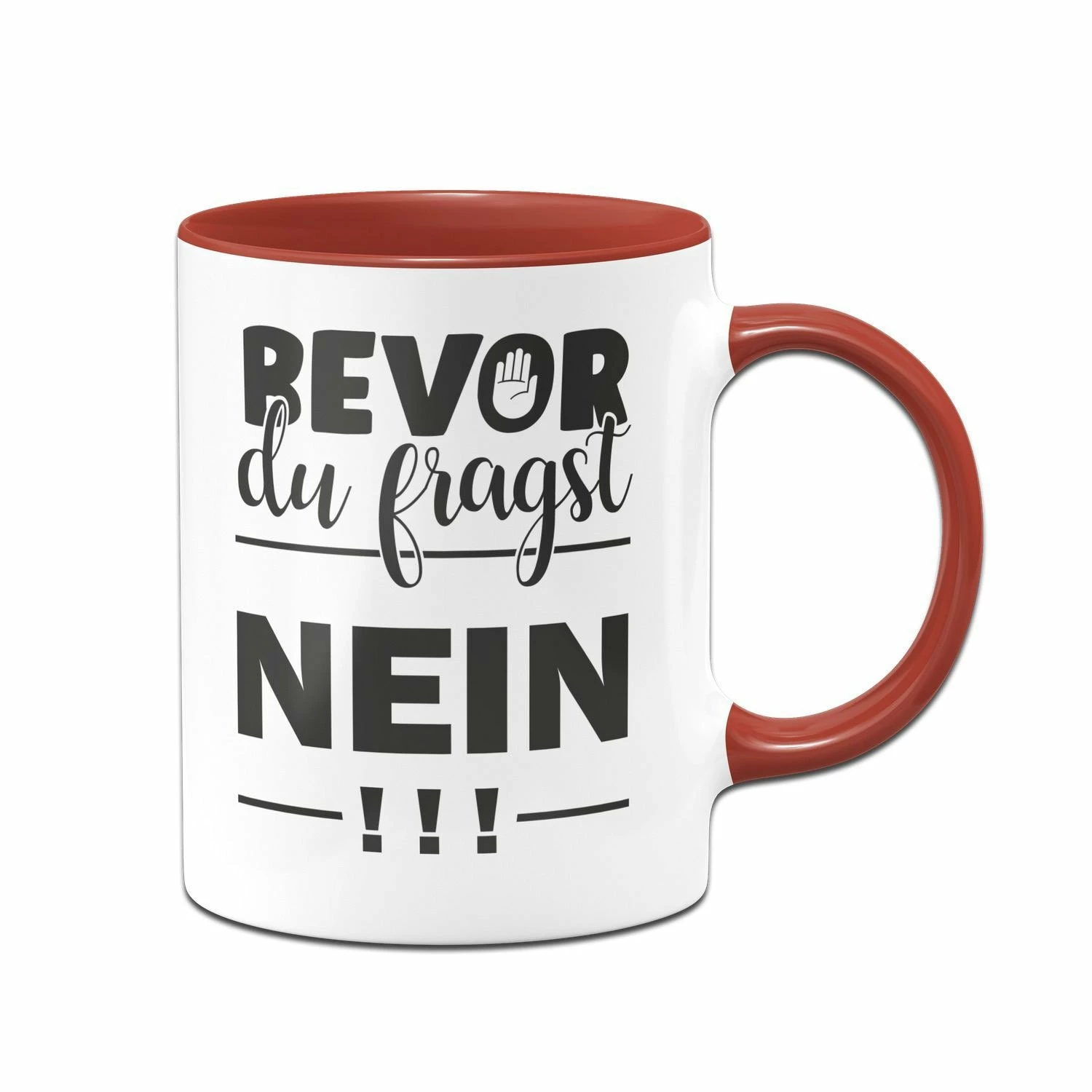 Tasse - Bevor Du Fragst NEIN! 4 Tasse - Bevor Du Fragst NEIN! – Bild 4