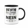 Tasse - Bevor Du Fragst NEIN!
