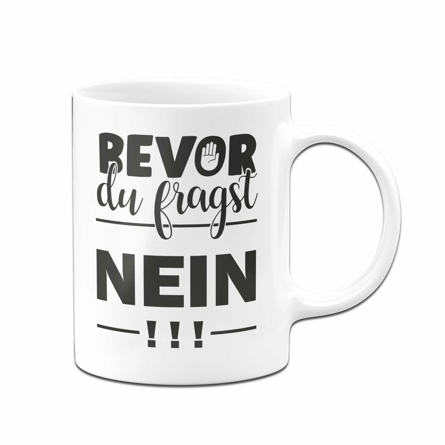 Tasse - Bevor Du Fragst NEIN! 5 Tasse - Bevor Du Fragst NEIN! – Bild 5