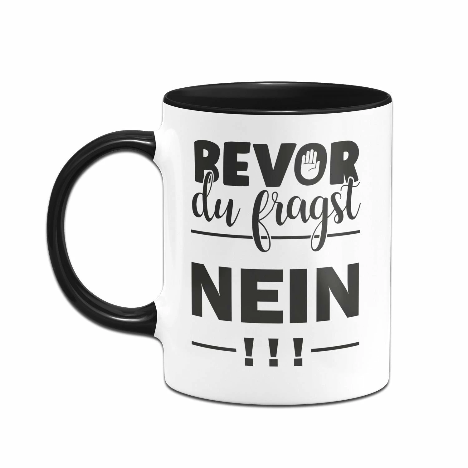 Tasse - Bevor Du Fragst NEIN! 2 Tasse - Bevor Du Fragst NEIN! – Bild 2