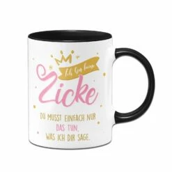 Tasse - Ich Bin Keine Zicke Du Musst Einfach Nur Das Tun, Was Ich Dir Sage. 7 Tasse - Ich Bin Keine Zicke Du Musst Einfach Nur Das Tun, Was Ich Dir Sage. -Becher Geschäft bild tasse bin keine zicke musst nur tun was ich dir sage 1 821154