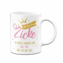 Tasse - Ich Bin Keine Zicke Du Musst Einfach Nur Das Tun, Was Ich Dir Sage. 8 Tasse - Ich Bin Keine Zicke Du Musst Einfach Nur Das Tun, Was Ich Dir Sage. -Becher Geschäft bild tasse bin keine zicke musst nur tun was ich dir sage 2 515095