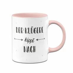 Tasse - Der Klügere Kippt Nach