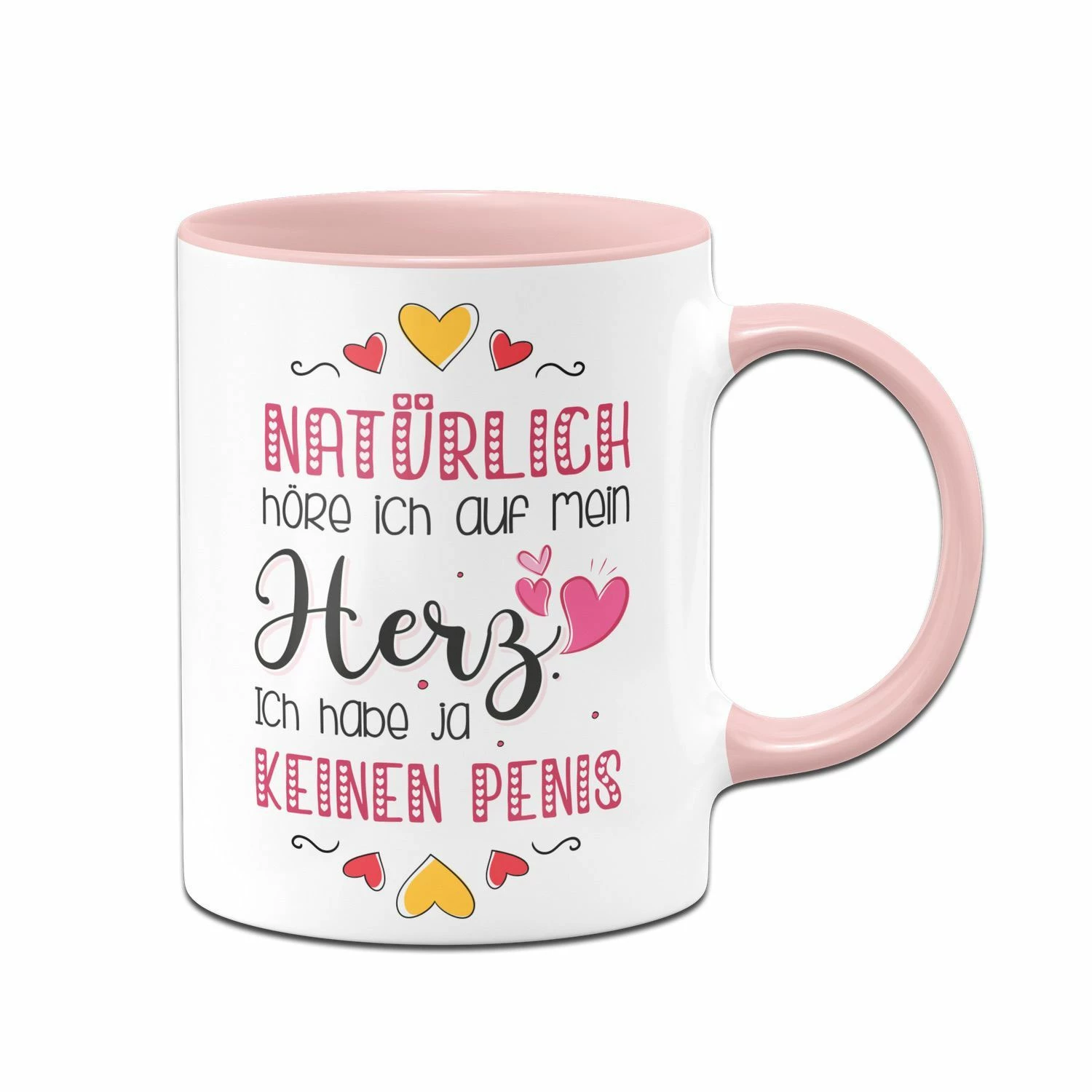 Tasse - Natürlich Höre Ich Auf Mein Herz. Ich Habe Ja Keinen Penis. 1 Tasse - Natürlich Höre Ich Auf Mein Herz. Ich Habe Ja Keinen Penis.