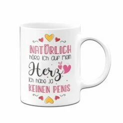 Tasse - Natürlich Höre Ich Auf Mein Herz. Ich Habe Ja Keinen Penis. 8 Tasse - Natürlich Höre Ich Auf Mein Herz. Ich Habe Ja Keinen Penis. -Becher Geschäft bild tasse hoere auf mein herz habe keinen penis 2 904086