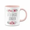 Tasse - Ich Hasse Kunden - Blumig