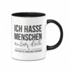 Tasse - Ich Hasse Menschen Außer Dich
