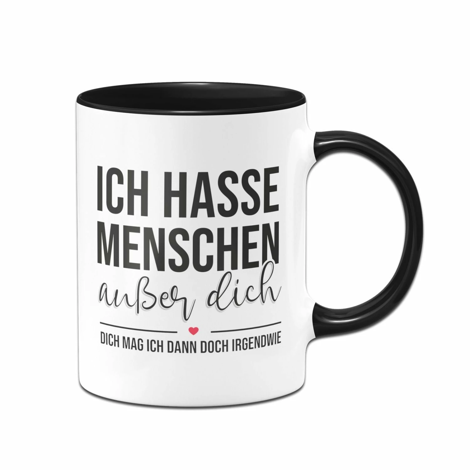 Tasse - Ich Hasse Menschen Außer Dich 1 Tasse - Ich Hasse Menschen Außer Dich