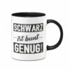 Tasse - Schwarz Ist Bunt Genug!