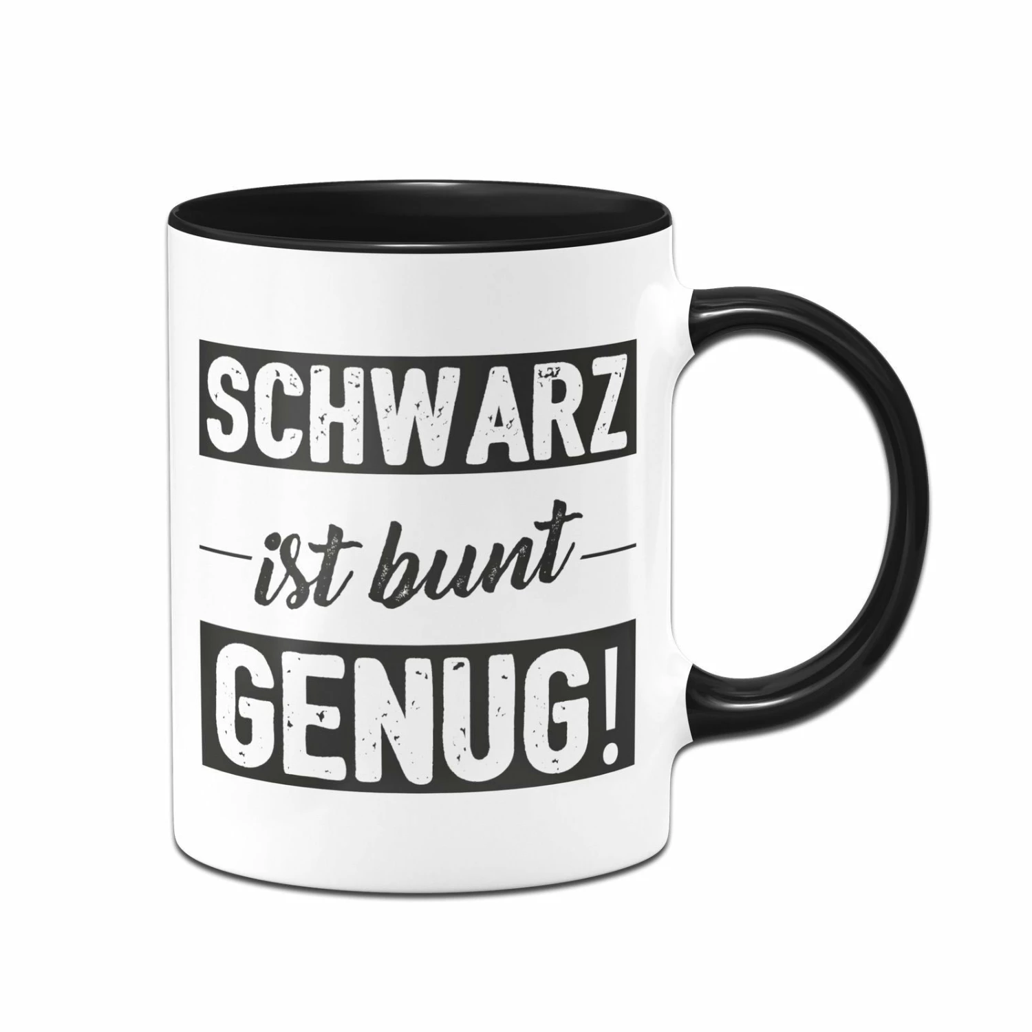 Tasse - Schwarz Ist Bunt Genug! 1 Tasse - Schwarz Ist Bunt Genug!