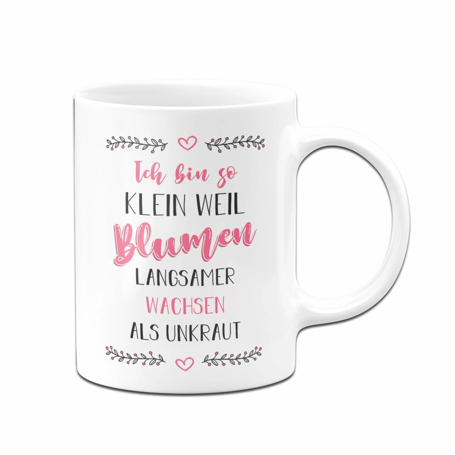 Tasse - Ich Bin So Klein Weil Blumen Langsamer Wachsen Als Unkraut 4 Tasse - Ich Bin So Klein Weil Blumen Langsamer Wachsen Als Unkraut – Bild 4