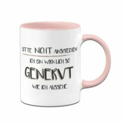 Tasse - Bitte Nicht Ansprechen! Ich Bin Wirklich So Genervt Wie Ich Aussehe