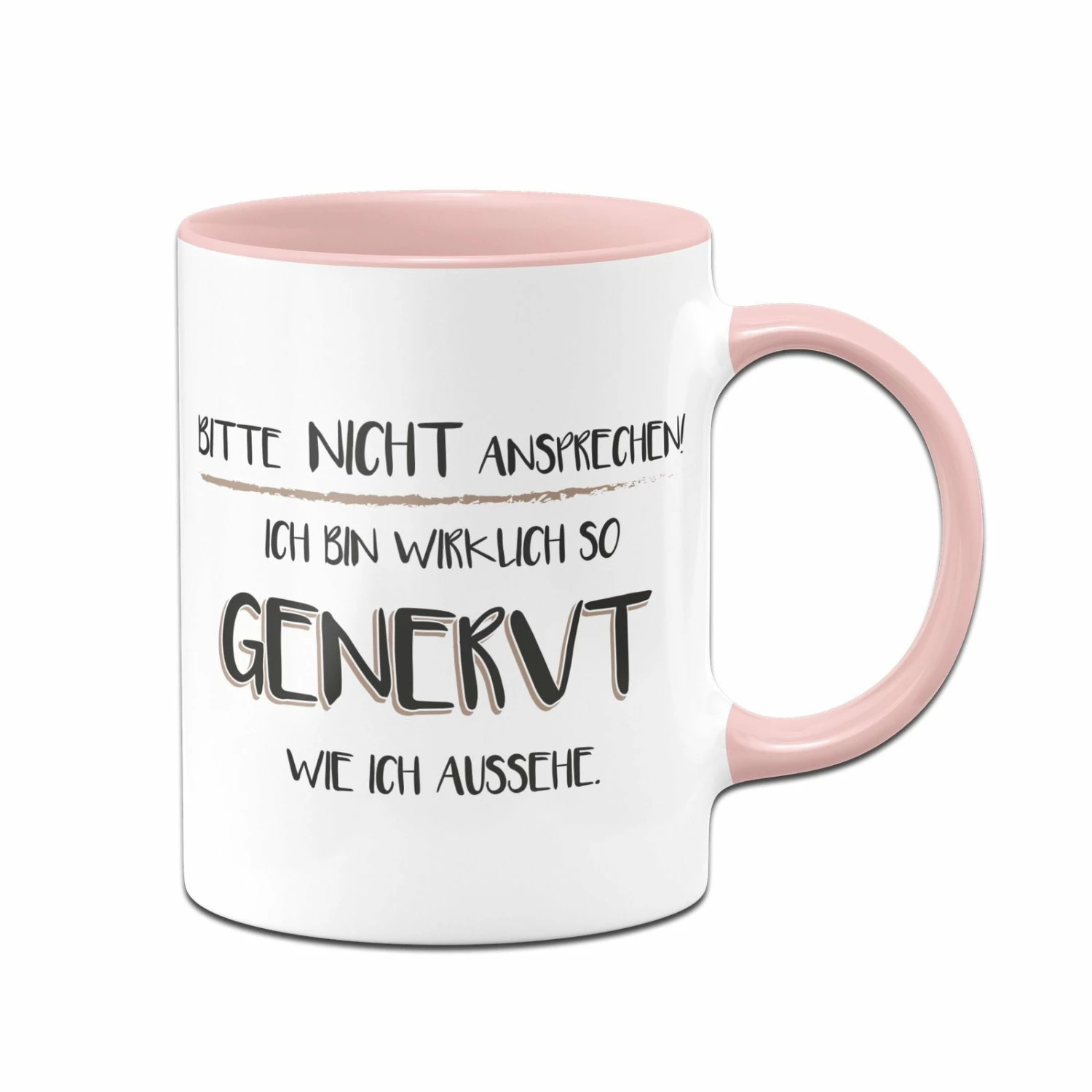 Tasse - Bitte Nicht Ansprechen! Ich Bin Wirklich So Genervt Wie Ich Aussehe 1 Tasse - Bitte Nicht Ansprechen! Ich Bin Wirklich So Genervt Wie Ich Aussehe