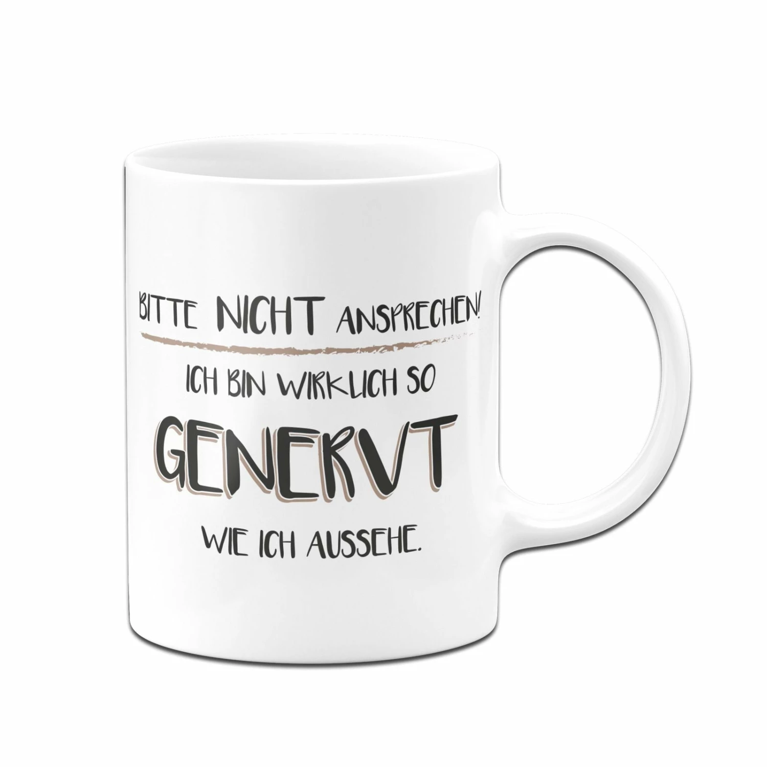 Tasse - Bitte Nicht Ansprechen! Ich Bin Wirklich So Genervt Wie Ich Aussehe 4 Tasse - Bitte Nicht Ansprechen! Ich Bin Wirklich So Genervt Wie Ich Aussehe – Bild 4