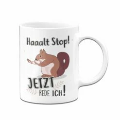 Tasse - Eichhörnchen Halt Stop! Jetzt Rede Ich! 8 Tasse - Eichhörnchen Halt Stop! Jetzt Rede Ich! -Becher Geschäft bild tasse lustig eichhoernchen jetzt rede ich 2 963506