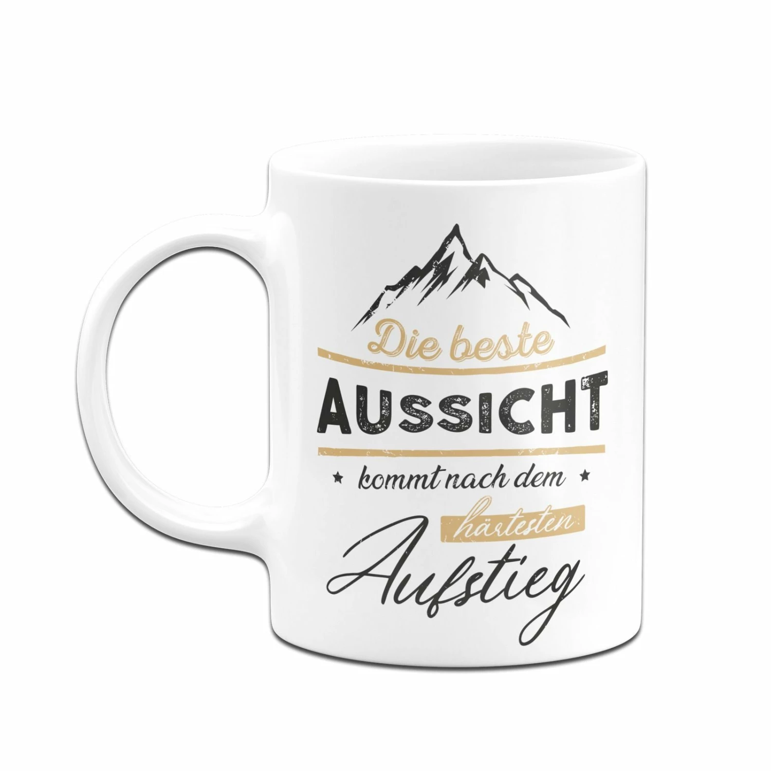 Tasse - Die Beste Aussicht Kommt Nach Dem Härtesten Aufstieg 4 Tasse - Die Beste Aussicht Kommt Nach Dem Härtesten Aufstieg – Bild 4