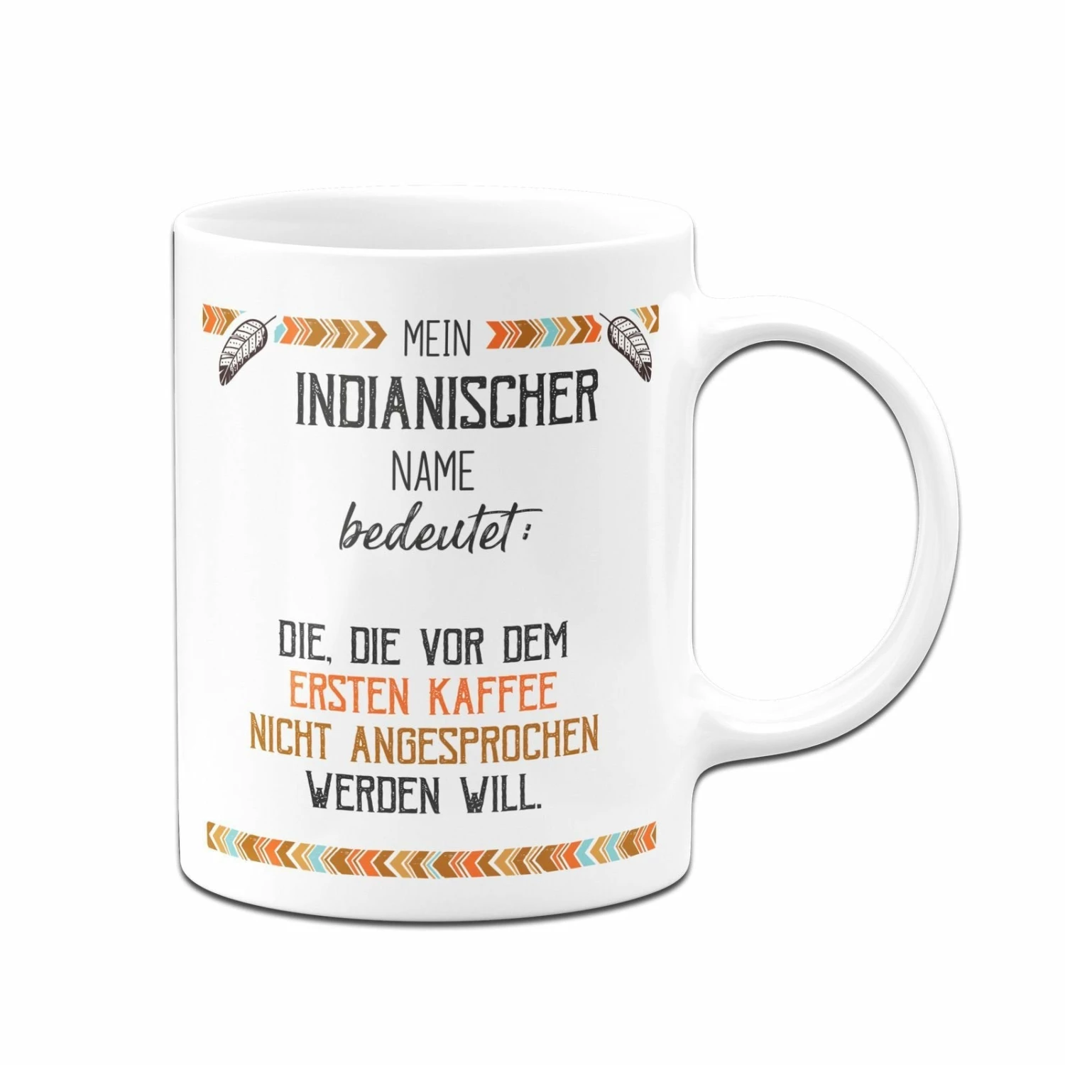Tasse - Mein Indianischer Name Bedeutet: Nicht Vor Dem Ersten Kaffee 3 Tasse - Mein Indianischer Name Bedeutet: Nicht Vor Dem Ersten Kaffee – Bild 3