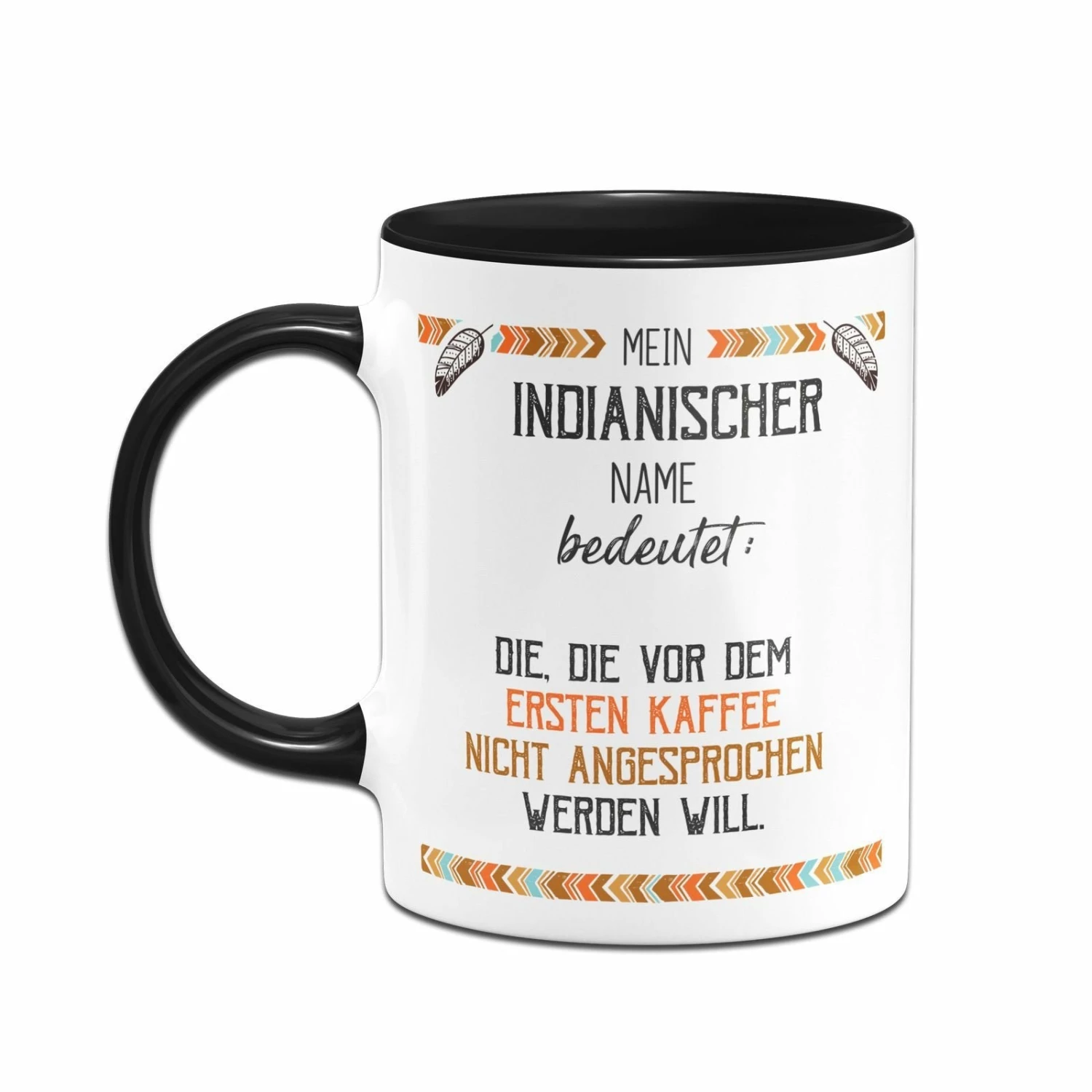 Tasse - Mein Indianischer Name Bedeutet: Nicht Vor Dem Ersten Kaffee 2 Tasse - Mein Indianischer Name Bedeutet: Nicht Vor Dem Ersten Kaffee – Bild 2