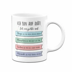 Tasse - Ich Bin Auf Diät! Ich Verzichte Auf Dinge Die Mir Nicht Gut Tun.