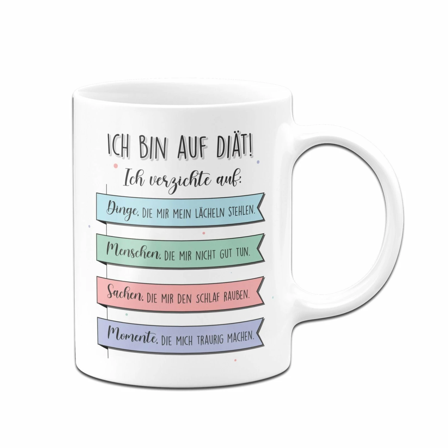 Tasse - Ich Bin Auf Diät! Ich Verzichte Auf Dinge Die Mir Nicht Gut Tun. 1 Tasse - Ich Bin Auf Diät! Ich Verzichte Auf Dinge Die Mir Nicht Gut Tun.