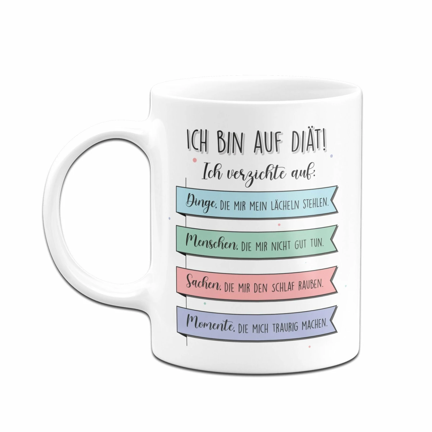 Tasse - Ich Bin Auf Diät! Ich Verzichte Auf Dinge Die Mir Nicht Gut Tun. 2 Tasse - Ich Bin Auf Diät! Ich Verzichte Auf Dinge Die Mir Nicht Gut Tun. – Bild 2