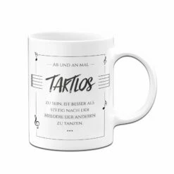Tasse - Ab Und An Mal Taktlos Zu Sein, Ist Besser Als Stetig Nach Der Melodie Der Anderen Zu Tanzen. 7 Tasse - Ab Und An Mal Taktlos Zu Sein, Ist Besser Als Stetig Nach Der Melodie Der Anderen Zu Tanzen. -Becher Geschäft bild tasse spruch taklos 1 511003