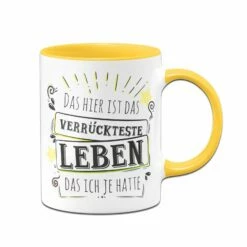 Tasse- Das Hier Ist Das Verrückteste Leben Das Ich Je Hatte -Becher Geschäft bild tasse spruch verrueckteste leben das ich je hatte 0 289357
