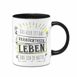 Tasse- Das Hier Ist Das Verrückteste Leben Das Ich Je Hatte