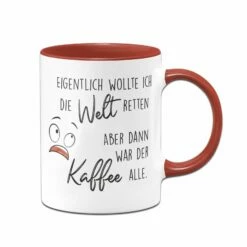 Tasse - Eigentlich Wollte Ich Die Welt Retten Aber Dann War Der Kaffee Alle 9 Tasse - Eigentlich Wollte Ich Die Welt Retten Aber Dann War Der Kaffee Alle -Becher Geschäft bild tasse spruch welt retten kaffee alle 1 806252