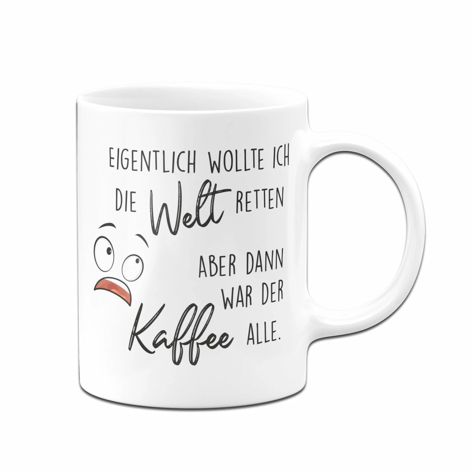 Tasse - Eigentlich Wollte Ich Die Welt Retten Aber Dann War Der Kaffee Alle 5 Tasse - Eigentlich Wollte Ich Die Welt Retten Aber Dann War Der Kaffee Alle – Bild 5