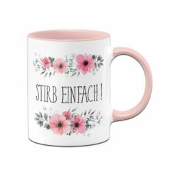 Tasse - Stirb Einfach - Blumig