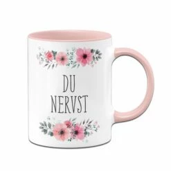 Tasse - Du Nervst - Blumig
