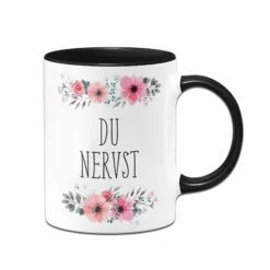 Tasse - Du Nervst - Blumig -Becher Geschäft tasse du nerst schwarz v 378383