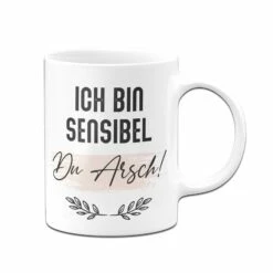Tasse - Ich Bin Sensibel Du Arsch! -Becher Geschäft tasse ich bin sensibel du arsch 2 514178