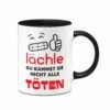 Tasse -Lächle Du Kannst Sie Nicht Alle TÖTEN