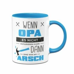 Tasse - Wenn Opa Es Nicht Reparieren Kann Sind Wir Am Arsch