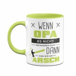 Tasse - Wenn Opa Es Nicht Reparieren Kann Sind Wir Am Arsch 8 Tasse - Wenn Opa Es Nicht Reparieren Kann Sind Wir Am Arsch -Becher Geschäft tasse opa reparieren gruen h 331108