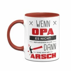 Tasse - Wenn Opa Es Nicht Reparieren Kann Sind Wir Am Arsch 9 Tasse - Wenn Opa Es Nicht Reparieren Kann Sind Wir Am Arsch -Becher Geschäft tasse opa reparieren rot h 447843
