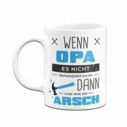 Tasse - Wenn Opa Es Nicht Reparieren Kann Sind Wir Am Arsch 10 Tasse - Wenn Opa Es Nicht Reparieren Kann Sind Wir Am Arsch -Becher Geschäft tasse opa reparieren weiss h 159446